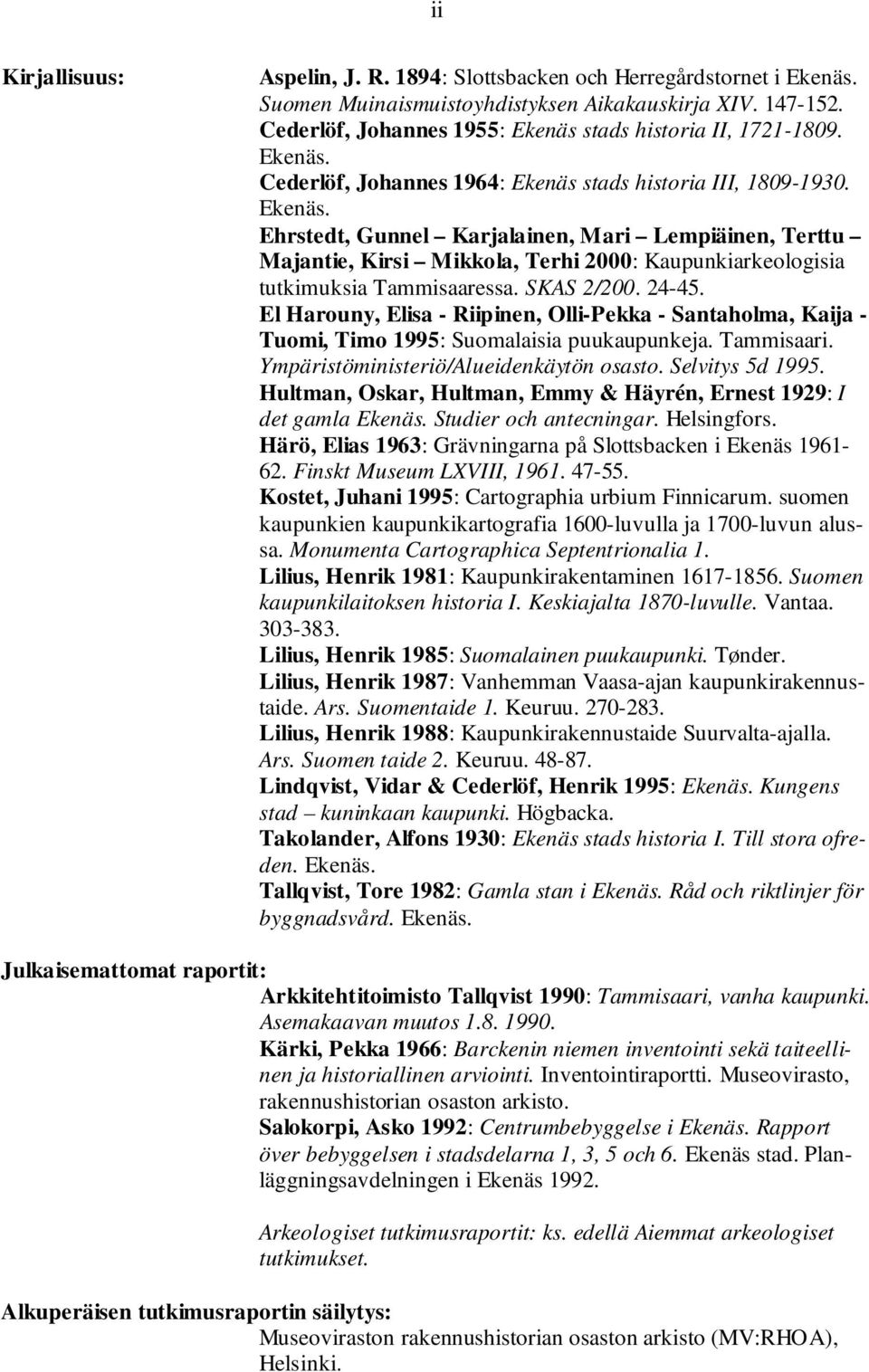 El Harouny, Elisa - Riipinen, Olli-Pea - Santaholma, Kaija - Tuomi, Timo : Suomalaisia puuaupuneja. Tammisaari. Ympäristöministeriö/Alueidenäytön osasto. Selvitys d.