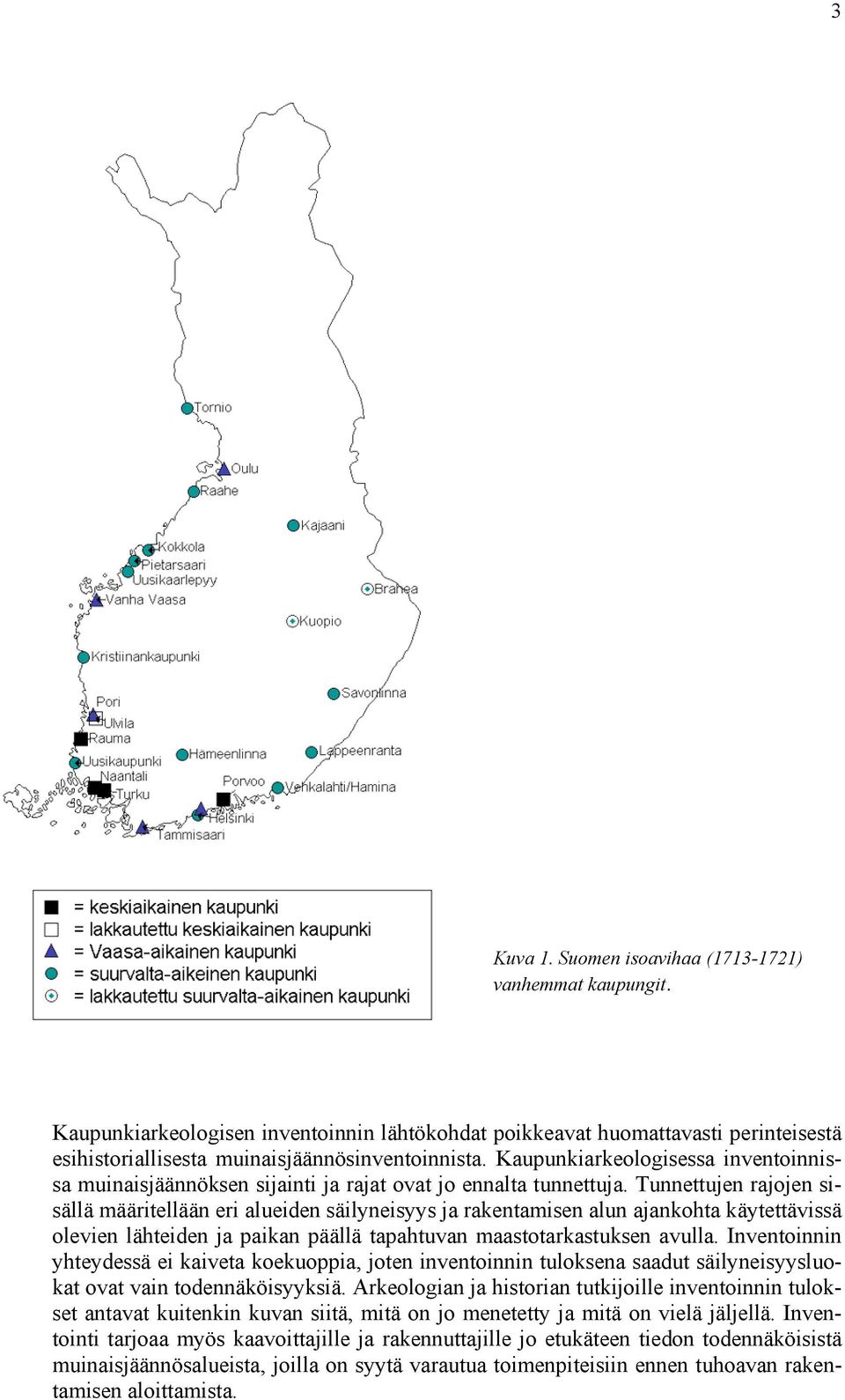 Tunnettujen rajojen sisällä määritellään eri alueiden säilyneisyys ja raentamisen alun ajanohta äytettävissä olevien lähteiden ja paian päällä tapahtuvan maastotarastusen avulla.