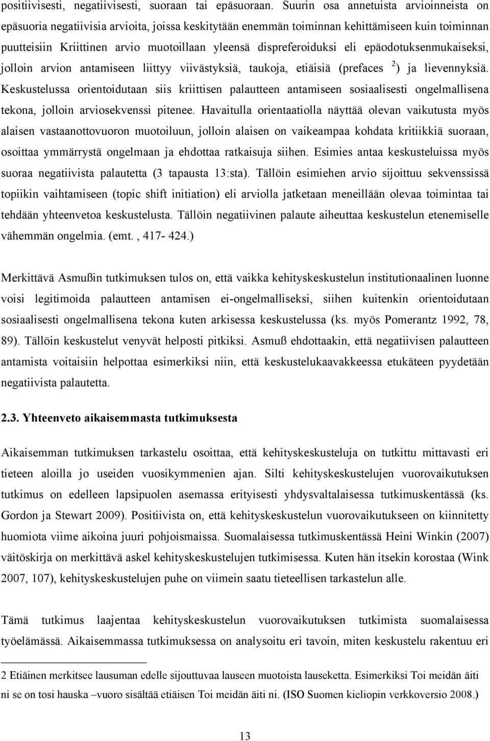 dispreferoiduksi eli epäodotuksenmukaiseksi, jolloin arvion antamiseen liittyy viivästyksiä, taukoja, etiäisiä (prefaces 2 ) ja lievennyksiä.