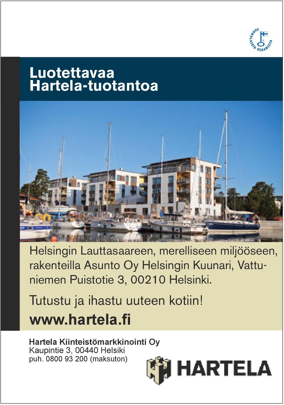 Kuunari, Vattuniemen Puistotie 3, 00210 Helsinki. Tutustu ja ihastu uuteen kotiin! www.hartela.