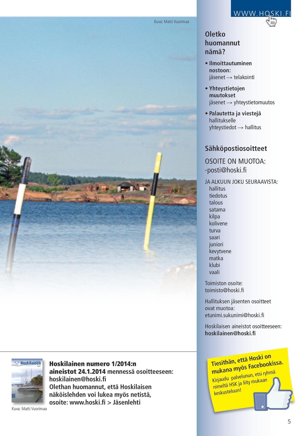 -posti@hoski.fi JA ALKUUN JOKU SEURAAVISTA: hallitus tiedotus talous satama kilpa kolivene turva saari juniori kevytvene matka klubi vaali Toimiston osoite: toimisto@hoski.