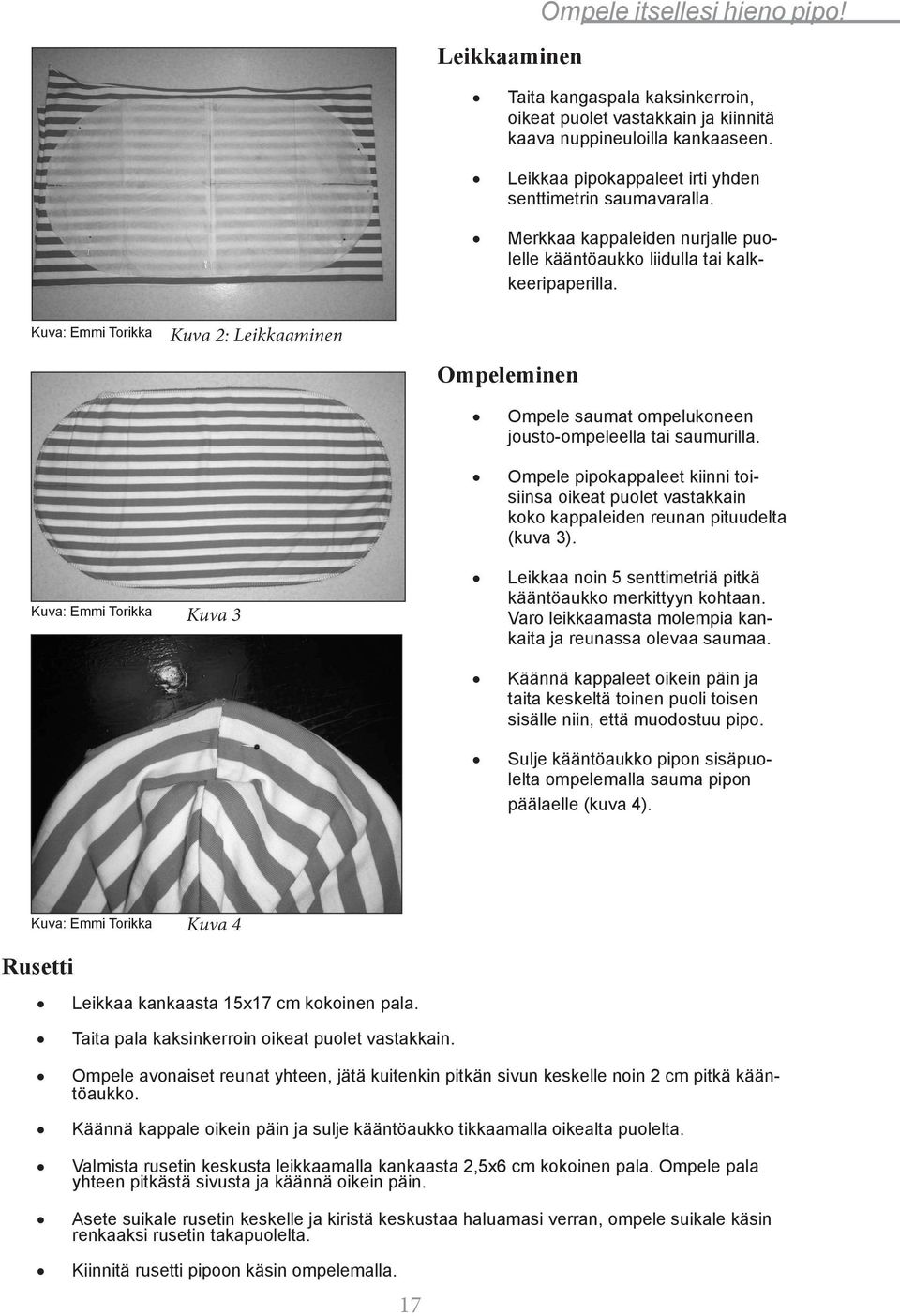 Kuva: Emmi Torikka Kuva: Emmi Torikka Kuva 2: Leikkaaminen Kuva 3 Ompeleminen Ompele saumat ompelukoneen jousto-ompeleella tai saumurilla.