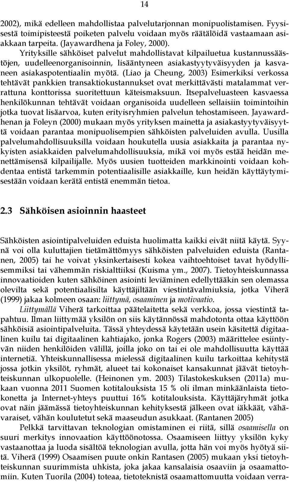 Yrityksille sähköiset palvelut mahdollistavat kilpailuetua kustannussäästöjen, uudelleenorganisoinnin, lisääntyneen asiakastyytyväisyyden ja kasvaneen asiakaspotentiaalin myötä.