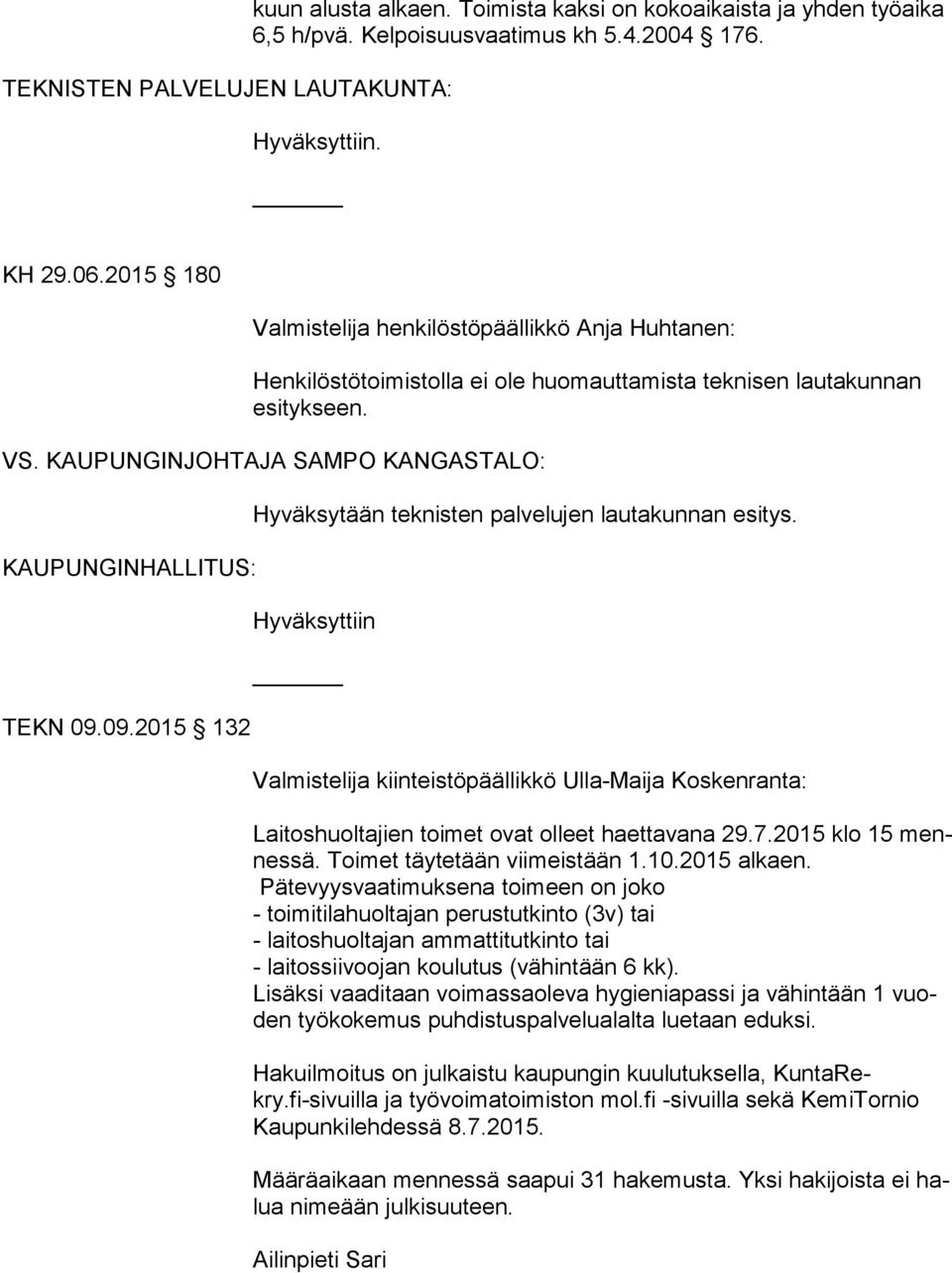 KAUPUNGINJOHTAJA SAMPO KANGASTALO: KAUPUNGINHALLITUS: TEKN 09.09.2015 132 Hyväksytään teknisten palvelujen lautakunnan esitys.