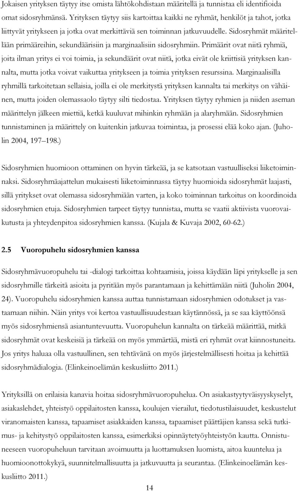 Sidosryhmät määritellään primääreihin, sekundäärisiin ja marginaalisiin sidosryhmiin.