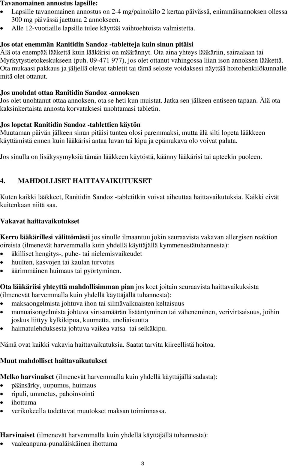 Ota aina yhteys lääkäriin, sairaalaan tai Myrkytystietokeskukseen (puh. 09-471 977), jos olet ottanut vahingossa liian ison annoksen lääkettä.