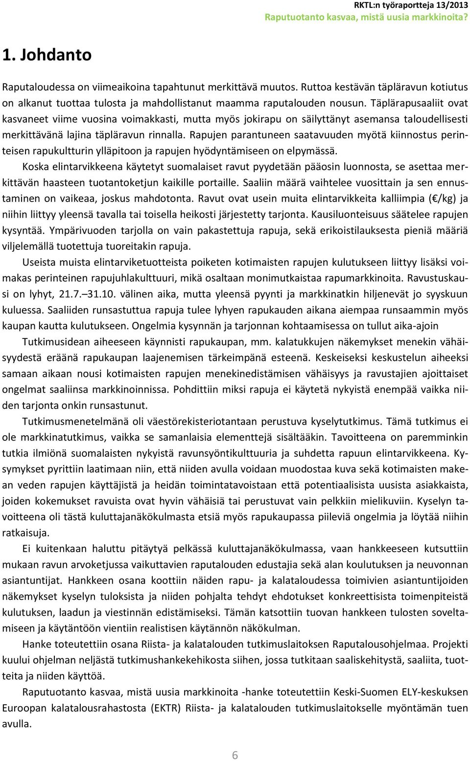 Rapujen parantuneen saatavuuden myötä kiinnostus perinteisen rapukultturin ylläpitoon ja rapujen hyödyntämiseen on elpymässä.