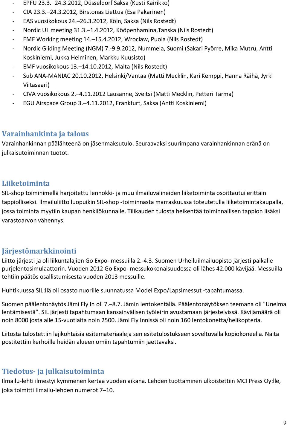 9.2012, Nummela, Suomi (Sakari Pyörre, Mika Mutru, Antti Koskiniemi, Jukka Helminen, Markku Kuusisto) - EMF vuosikokous 13. 14.10.