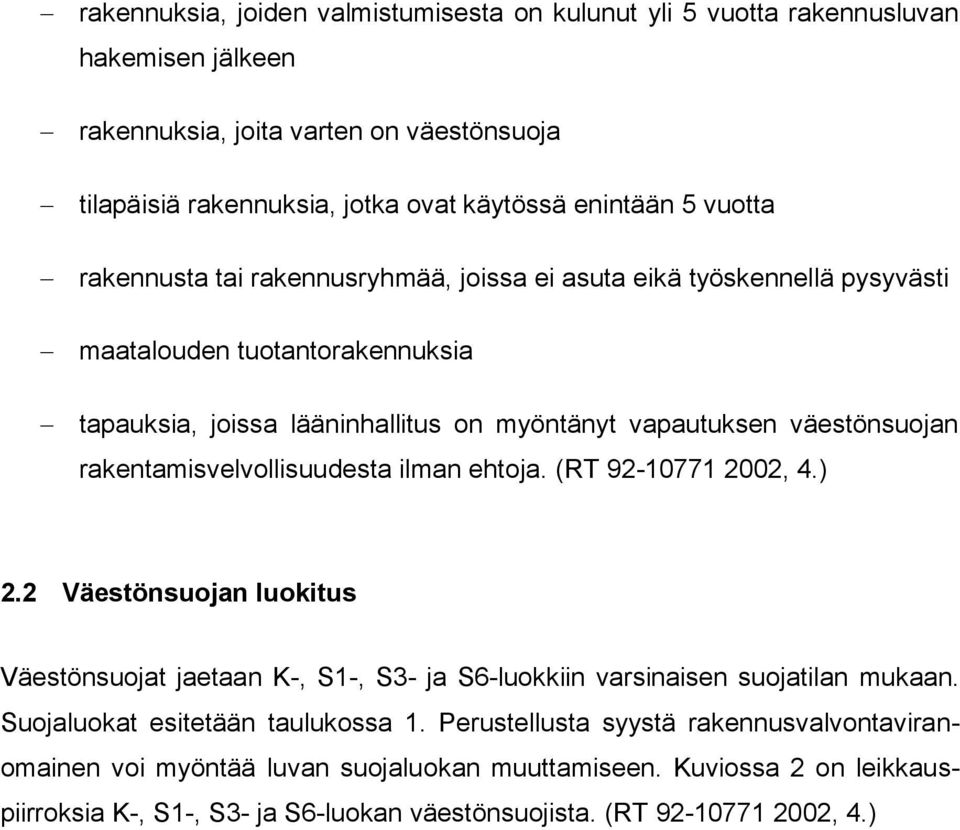 rakentamisvelvollisuudesta ilman ehtoja. (RT 92-10771 2002, 4.) 2.2 Väestönsuojan luokitus Väestönsuojat jaetaan K-, S1-, S3- ja S6-luokkiin varsinaisen suojatilan mukaan.