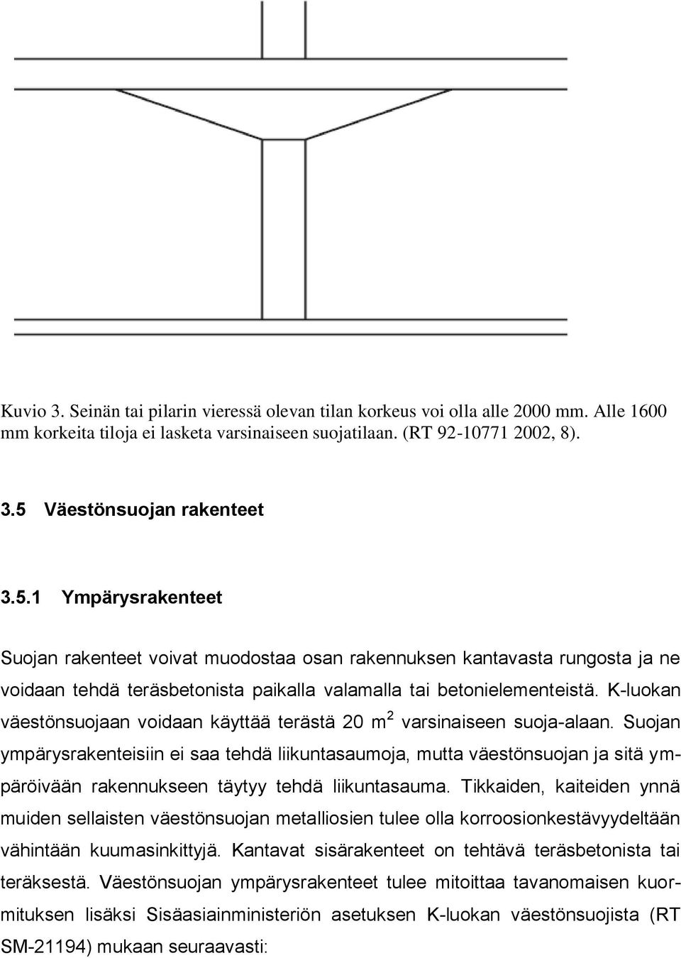 K-luokan väestönsuojaan voidaan käyttää terästä 20 m 2 varsinaiseen suoja-alaan.