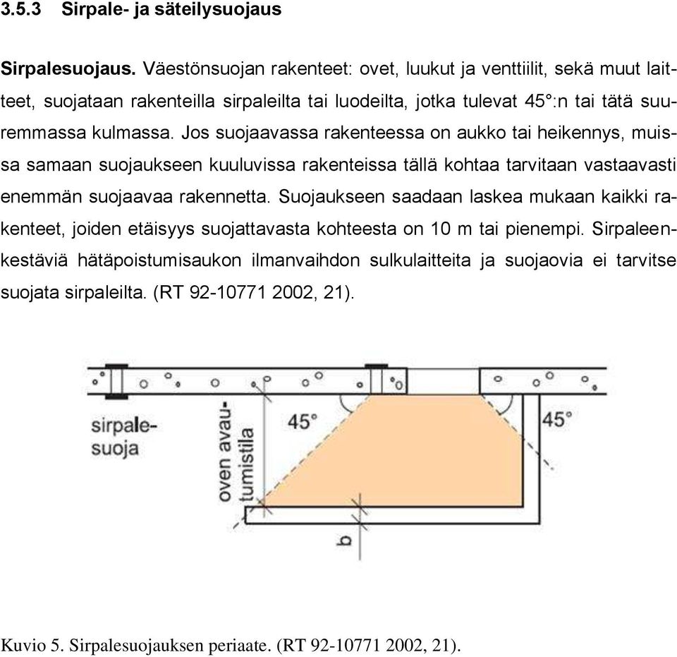 Jos suojaavassa rakenteessa on aukko tai heikennys, muissa samaan suojaukseen kuuluvissa rakenteissa tällä kohtaa tarvitaan vastaavasti enemmän suojaavaa rakennetta.