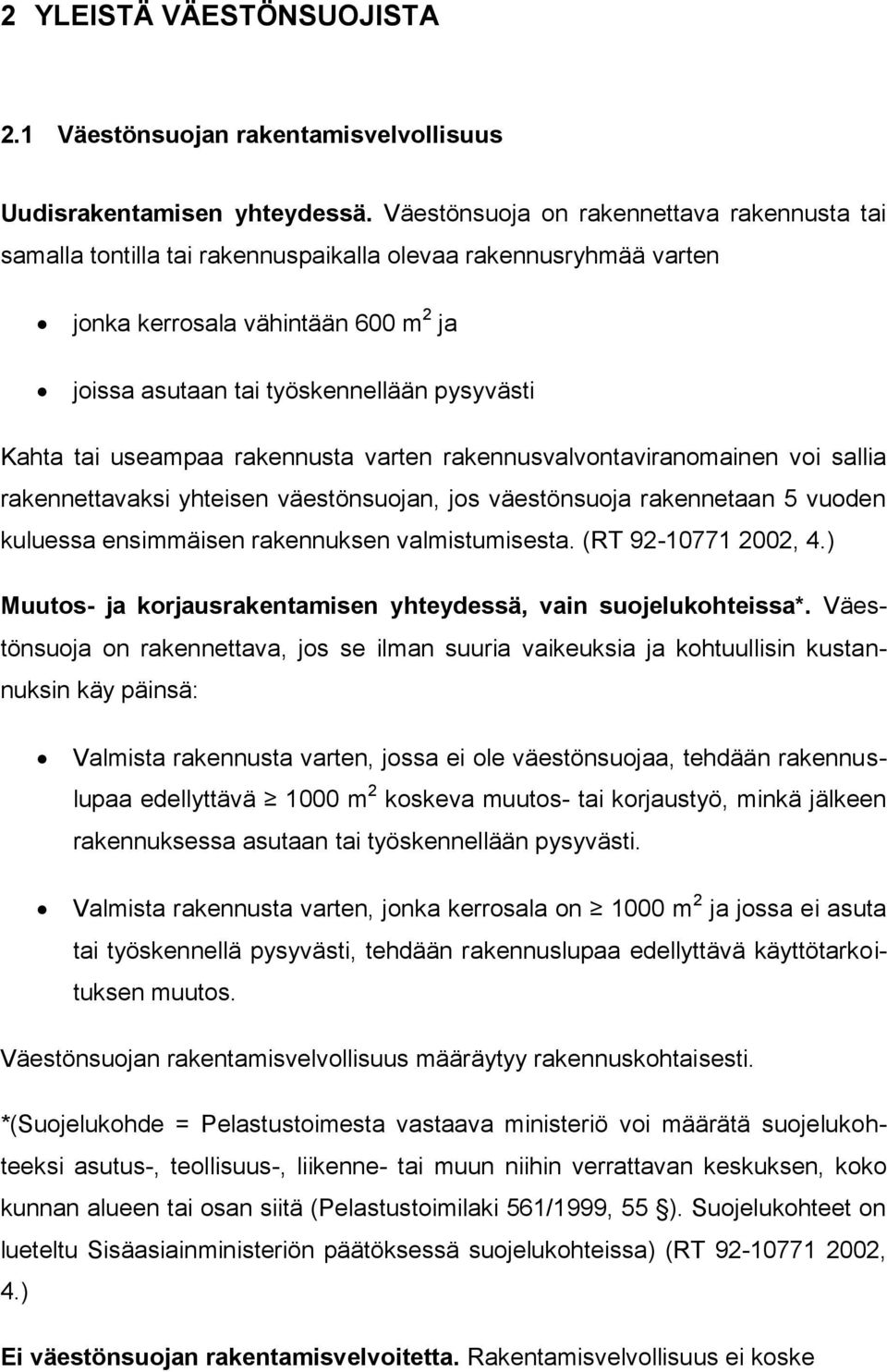 tai useampaa rakennusta varten rakennusvalvontaviranomainen voi sallia rakennettavaksi yhteisen väestönsuojan, jos väestönsuoja rakennetaan 5 vuoden kuluessa ensimmäisen rakennuksen valmistumisesta.
