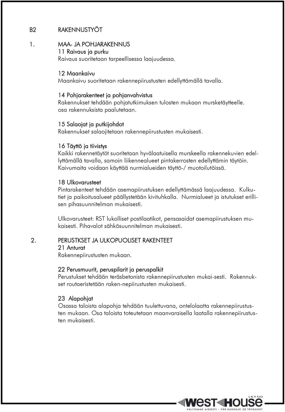 15 Salaojat ja putkijohdot Rakennukset salaojitetaan rakennepiirustusten mukaisesti.