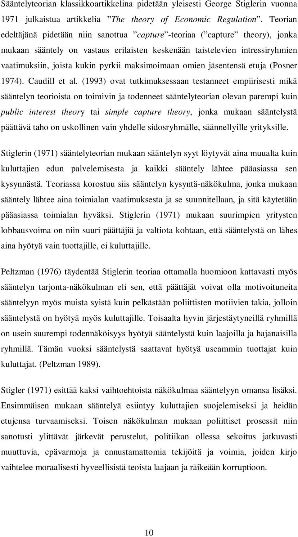 maksimoimaan omien jäsentensä etuja (Posner 1974). Caudill et al.