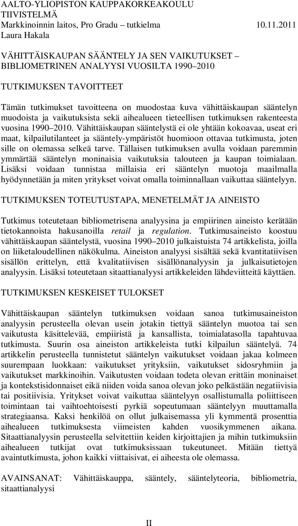 sääntelyn muodoista ja vaikutuksista sekä aihealueen tieteellisen tutkimuksen rakenteesta vuosina 1990 2010.