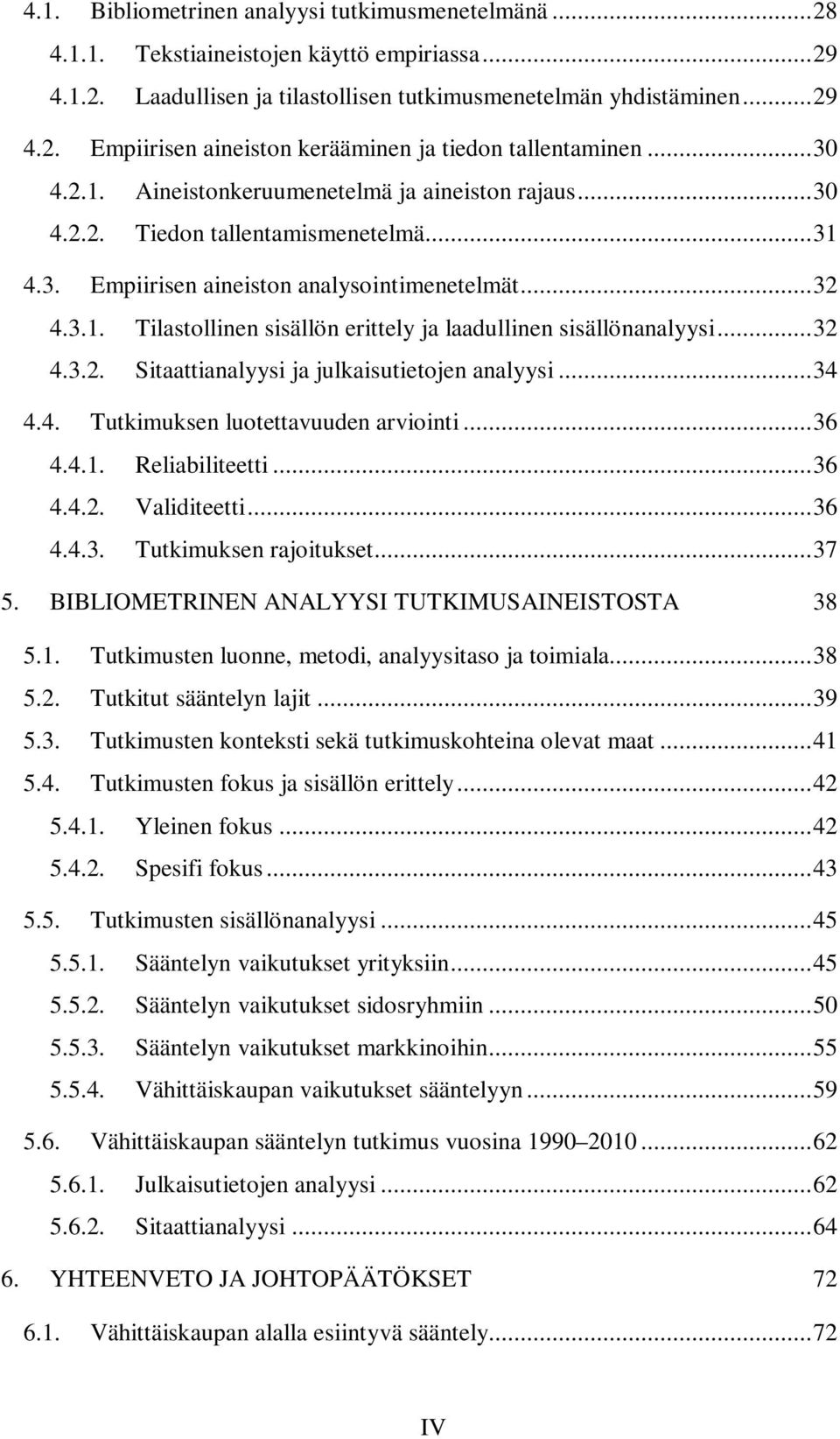 .. 32 4.3.2. Sitaattianalyysi ja julkaisutietojen analyysi... 34 4.4. Tutkimuksen luotettavuuden arviointi... 36 4.4.1. Reliabiliteetti... 36 4.4.2. Validiteetti... 36 4.4.3. Tutkimuksen rajoitukset.