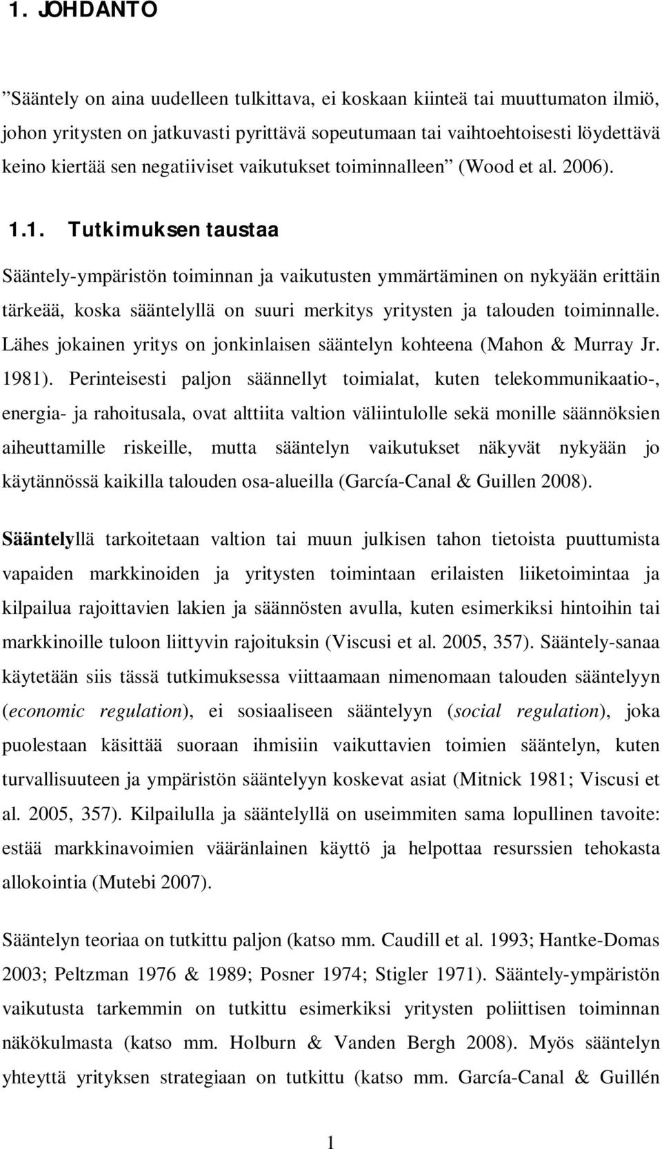 1. Tutkimuksen taustaa Sääntely-ympäristön toiminnan ja vaikutusten ymmärtäminen on nykyään erittäin tärkeää, koska sääntelyllä on suuri merkitys yritysten ja talouden toiminnalle.