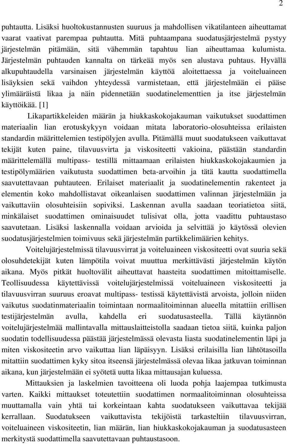 Hyvällä alkupuhtaudella varsinaisen järjestelmän käyttöä aloitettaessa ja voiteluaineen lisäyksien sekä vaihdon yhteydessä varmistetaan, että järjestelmään ei pääse ylimääräistä likaa ja näin