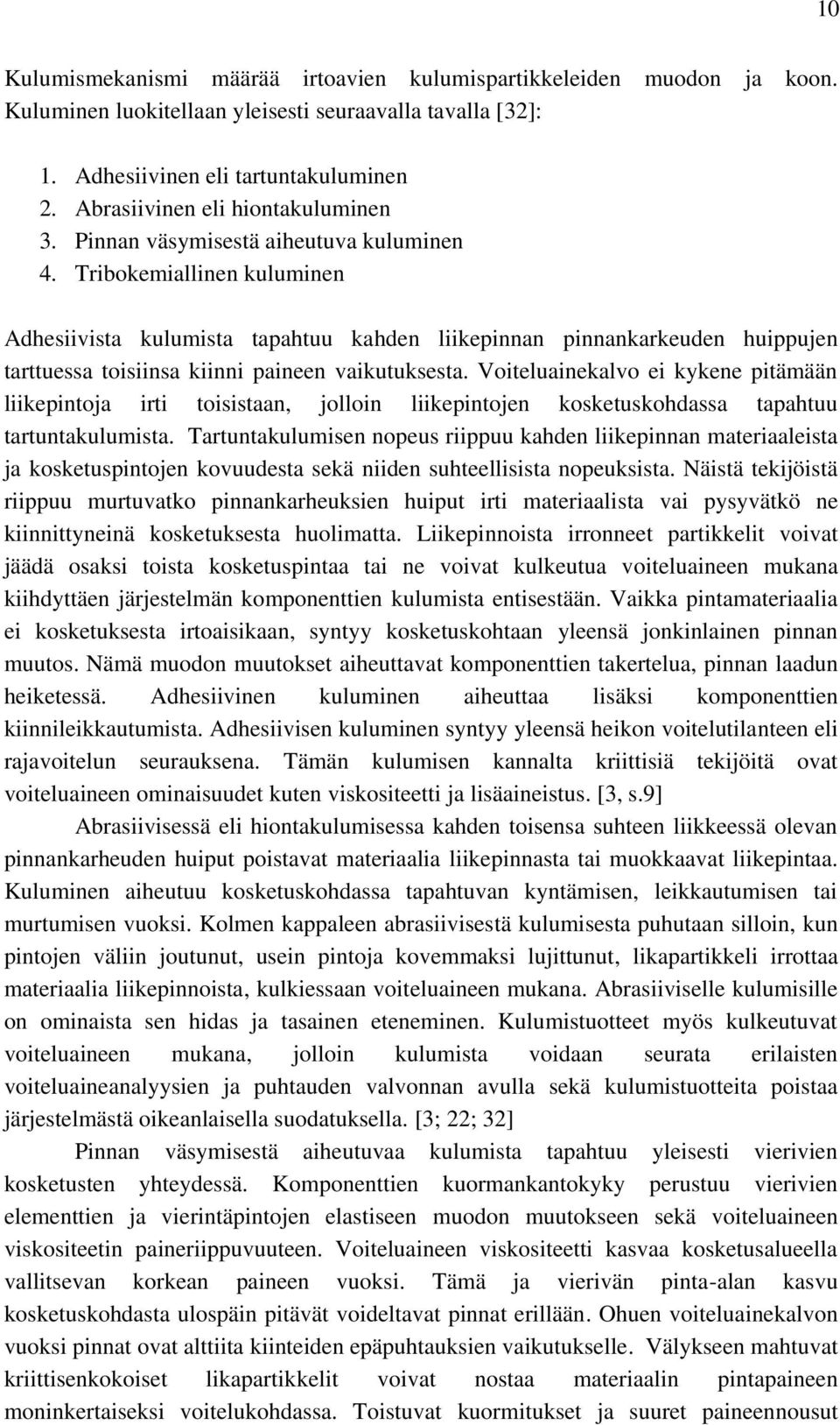 Tribokemiallinen kuluminen Adhesiivista kulumista tapahtuu kahden liikepinnan pinnankarkeuden huippujen tarttuessa toisiinsa kiinni paineen vaikutuksesta.