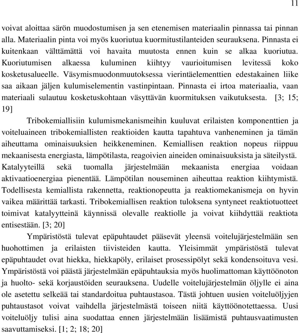 Väsymismuodonmuutoksessa vierintäelementtien edestakainen liike saa aikaan jäljen kulumiselementin vastinpintaan.