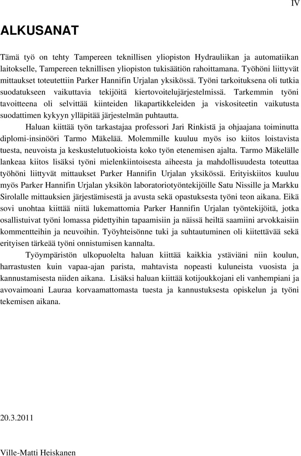 Tarkemmin työni tavoitteena oli selvittää kiinteiden likapartikkeleiden ja viskositeetin vaikutusta suodattimen kykyyn ylläpitää järjestelmän puhtautta.