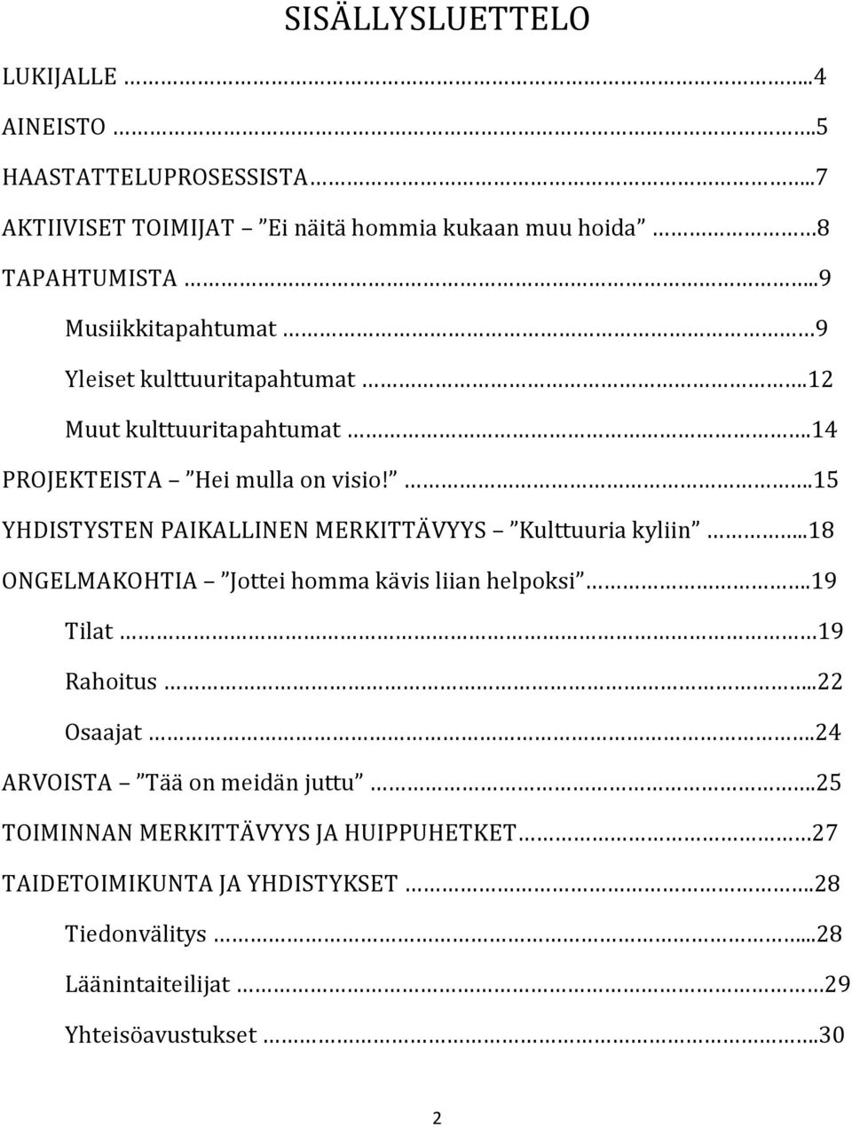 .15 YHDISTYSTEN PAIKALLINEN MERKITTÄVYYS Kulttuuria kyliin..18 ONGELMAKOHTIA Jottei homma kävis liian helpoksi.19 Tilat 19 Rahoitus.