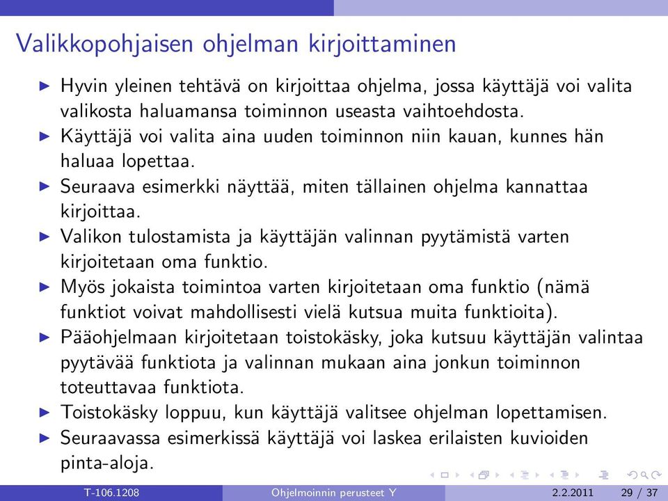 Valikon tulostamista ja käyttäjän valinnan pyytämistä varten kirjoitetaan oma funktio.