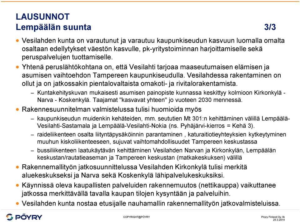 Vesilahdessa rakentaminen on ollut ja on jatkossakin pientalovaltaista omakoti- ja rivitalorakentamista.