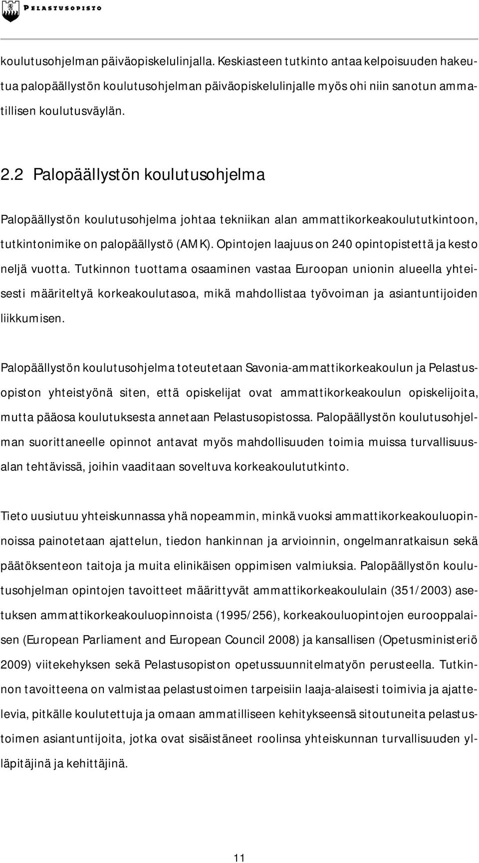 Opintojen laajuus on 240 opintopistettä ja kesto neljä vuotta.