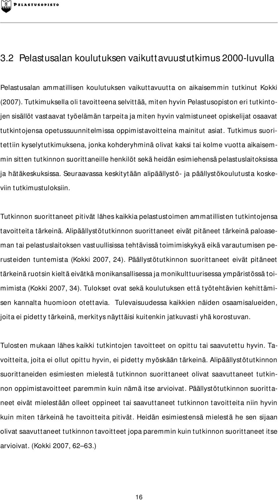 opetussuunnitelmissa oppimistavoitteina mainitut asiat.