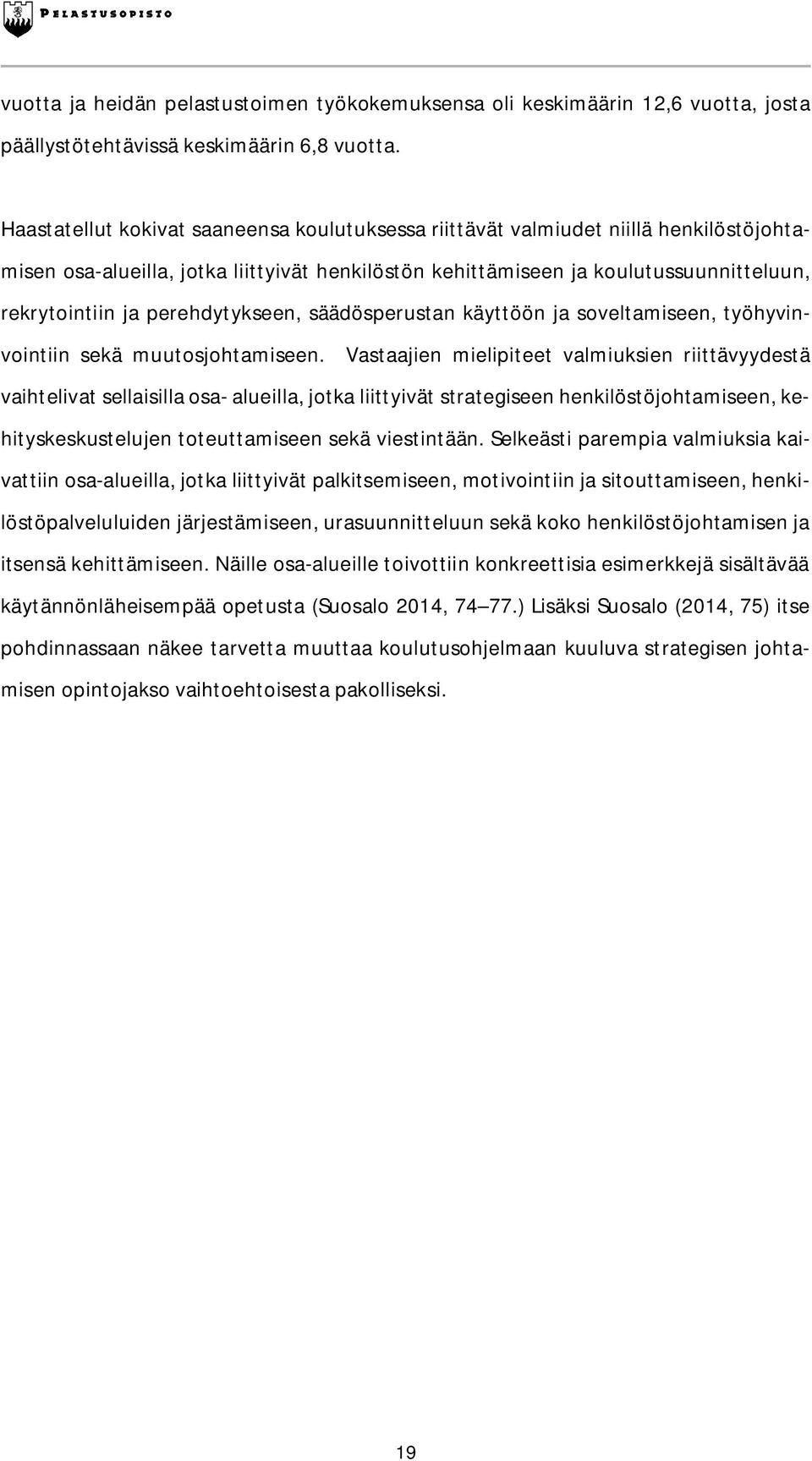 perehdytykseen, säädösperustan käyttöön ja soveltamiseen, työhyvinvointiin sekä muutosjohtamiseen.