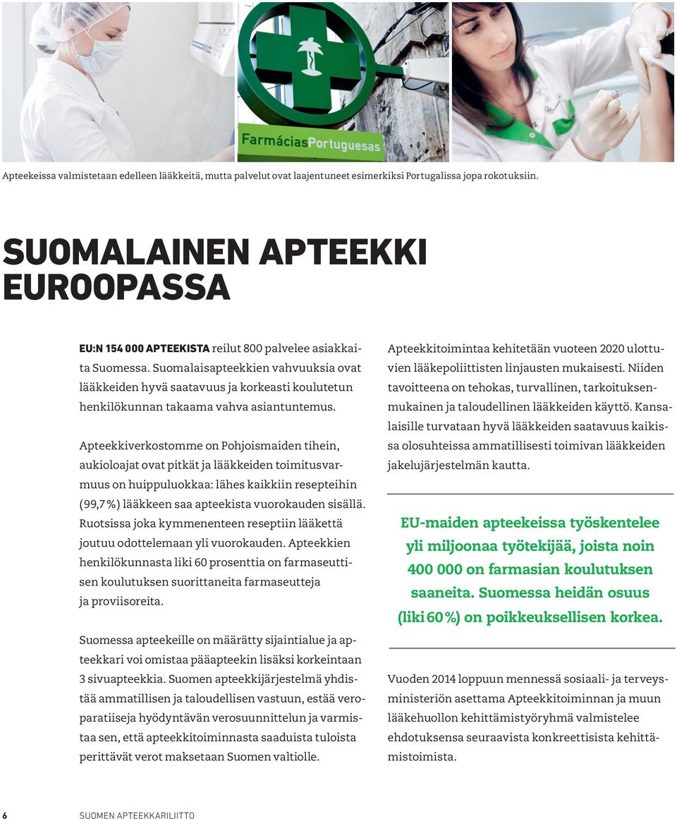 Suomalaisapteekkien vahvuuksia ovat lääkkeiden hyvä saatavuus ja korkeasti koulutetun henkilökunnan takaama vahva asiantuntemus.