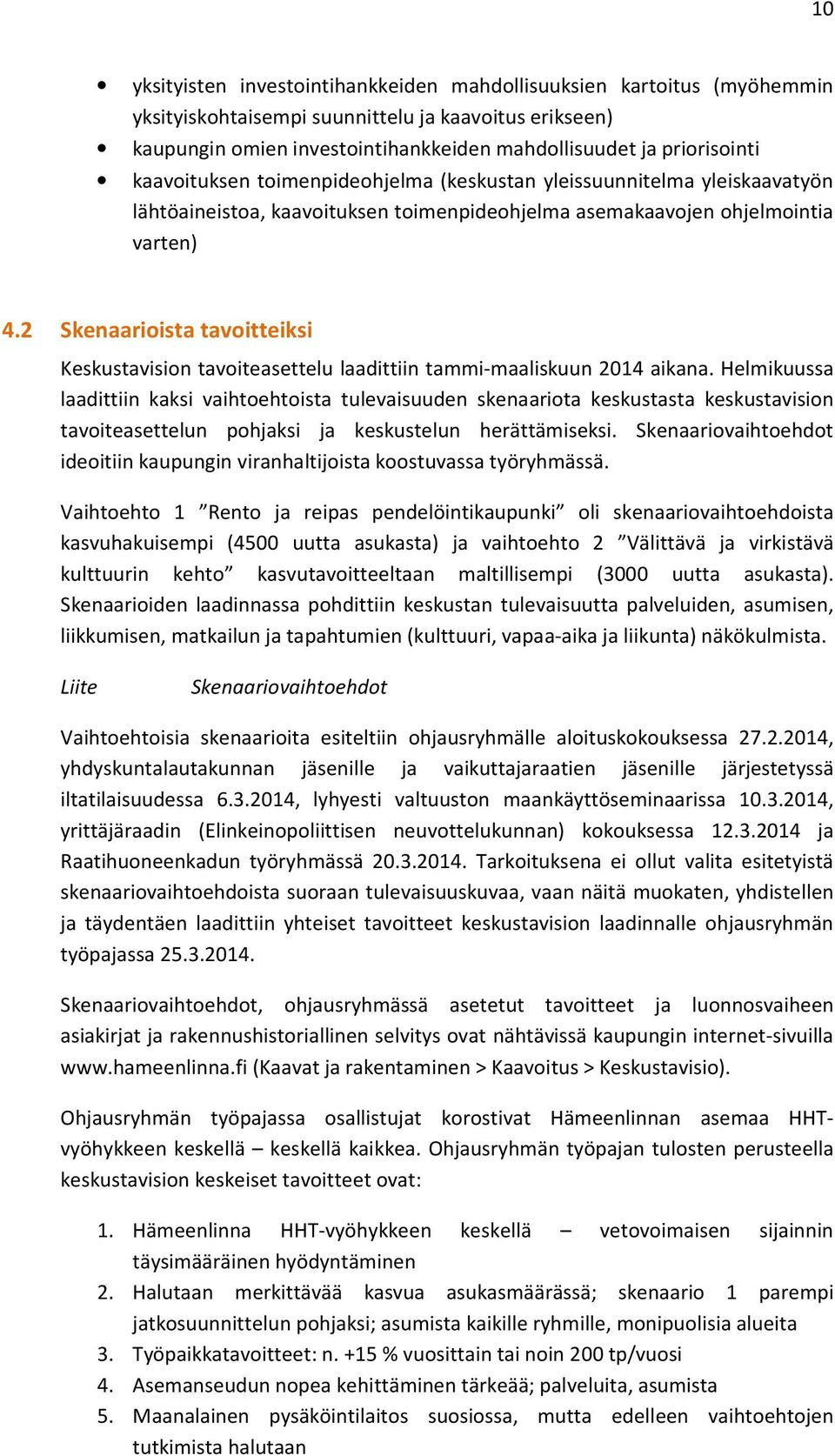 2 Skenaarioista tavoitteiksi Keskustavision tavoiteasettelu laadittiin tammi-maaliskuun 2014 aikana.