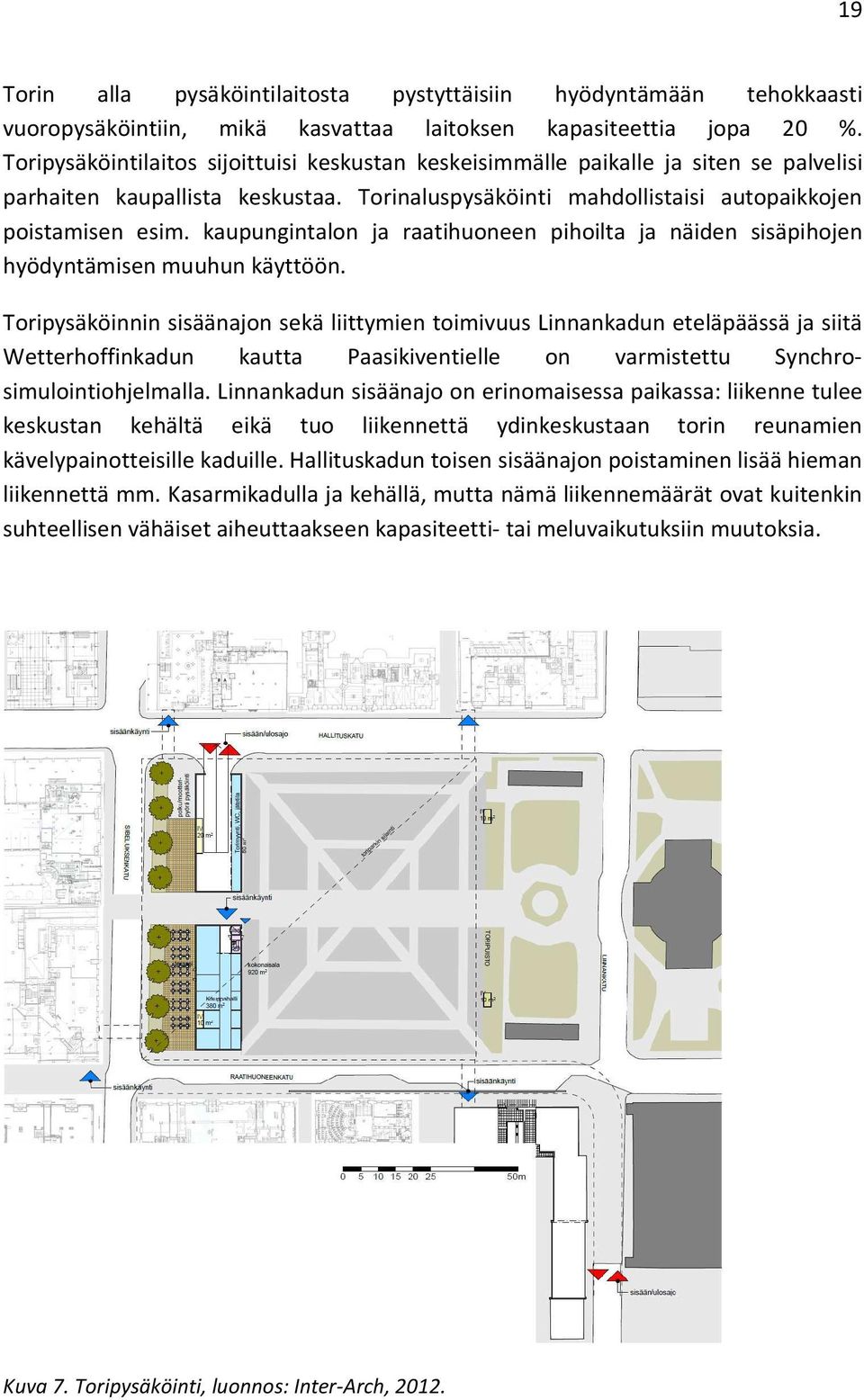 kaupungintalon ja raatihuoneen pihoilta ja näiden sisäpihojen hyödyntämisen muuhun käyttöön.