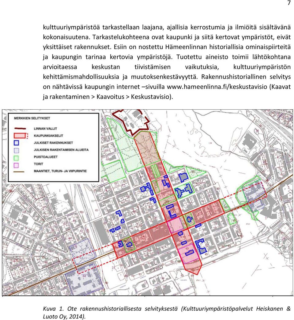 Esiin on nostettu Hämeenlinnan historiallisia ominaispiirteitä ja kaupungin tarinaa kertovia ympäristöjä.