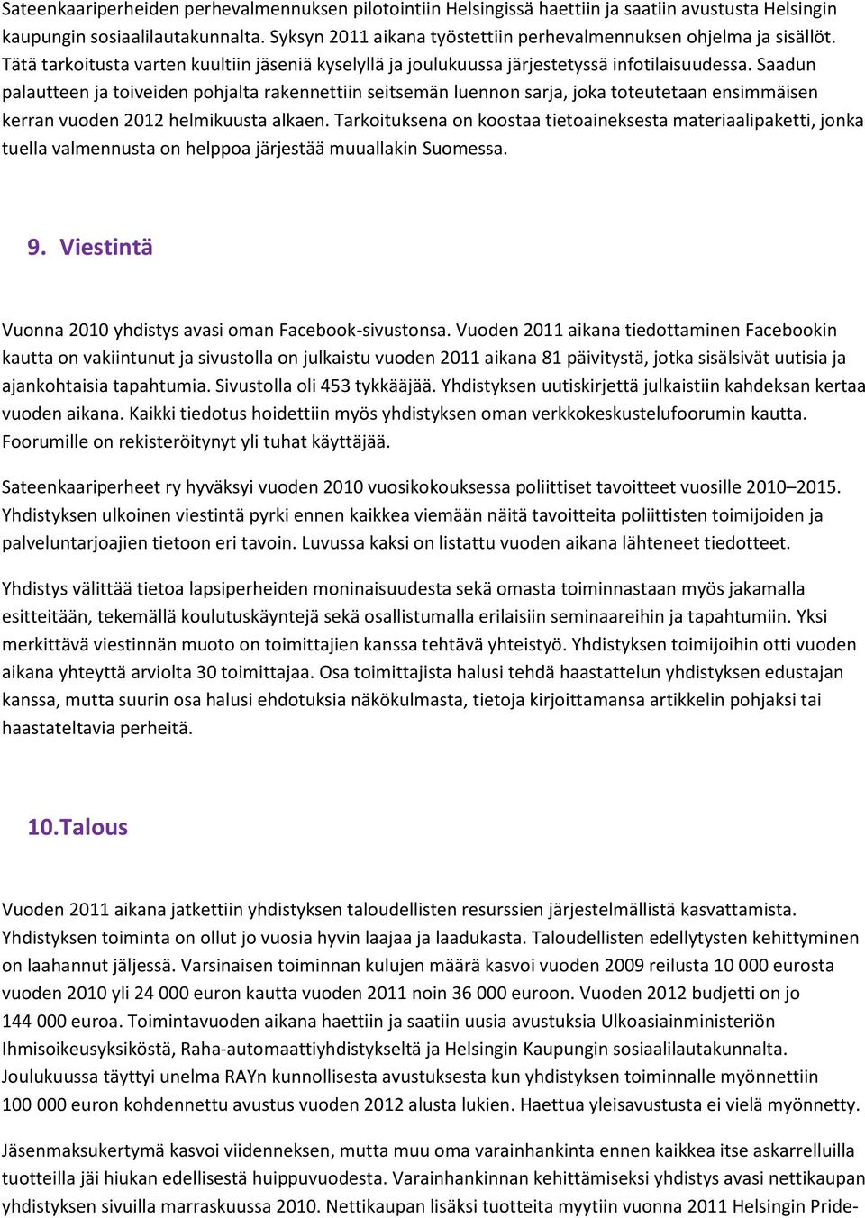 Saadun palautteen ja toiveiden pohjalta rakennettiin seitsemän luennon sarja, joka toteutetaan ensimmäisen kerran vuoden 2012 helmikuusta alkaen.