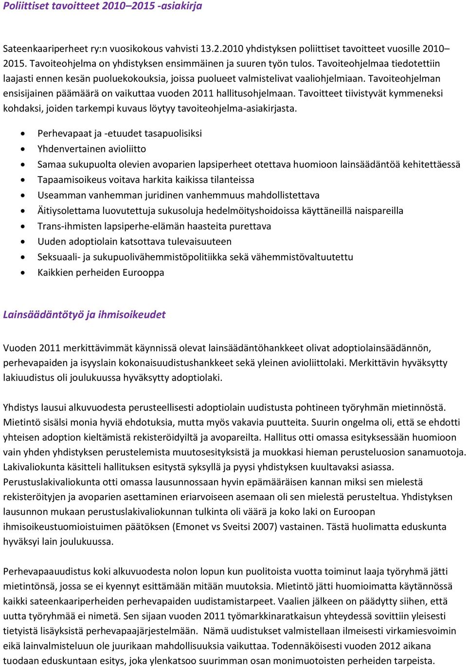 Tavoiteohjelman ensisijainen päämäärä on vaikuttaa vuoden 2011 hallitusohjelmaan. Tavoitteet tiivistyvät kymmeneksi kohdaksi, joiden tarkempi kuvaus löytyy tavoiteohjelma-asiakirjasta.