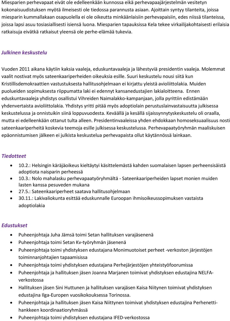 Miesparien tapauksissa Kela tekee virkailijakohtaisesti erilaisia ratkaisuja eivätkä ratkaisut yleensä ole perhe-elämää tukevia.