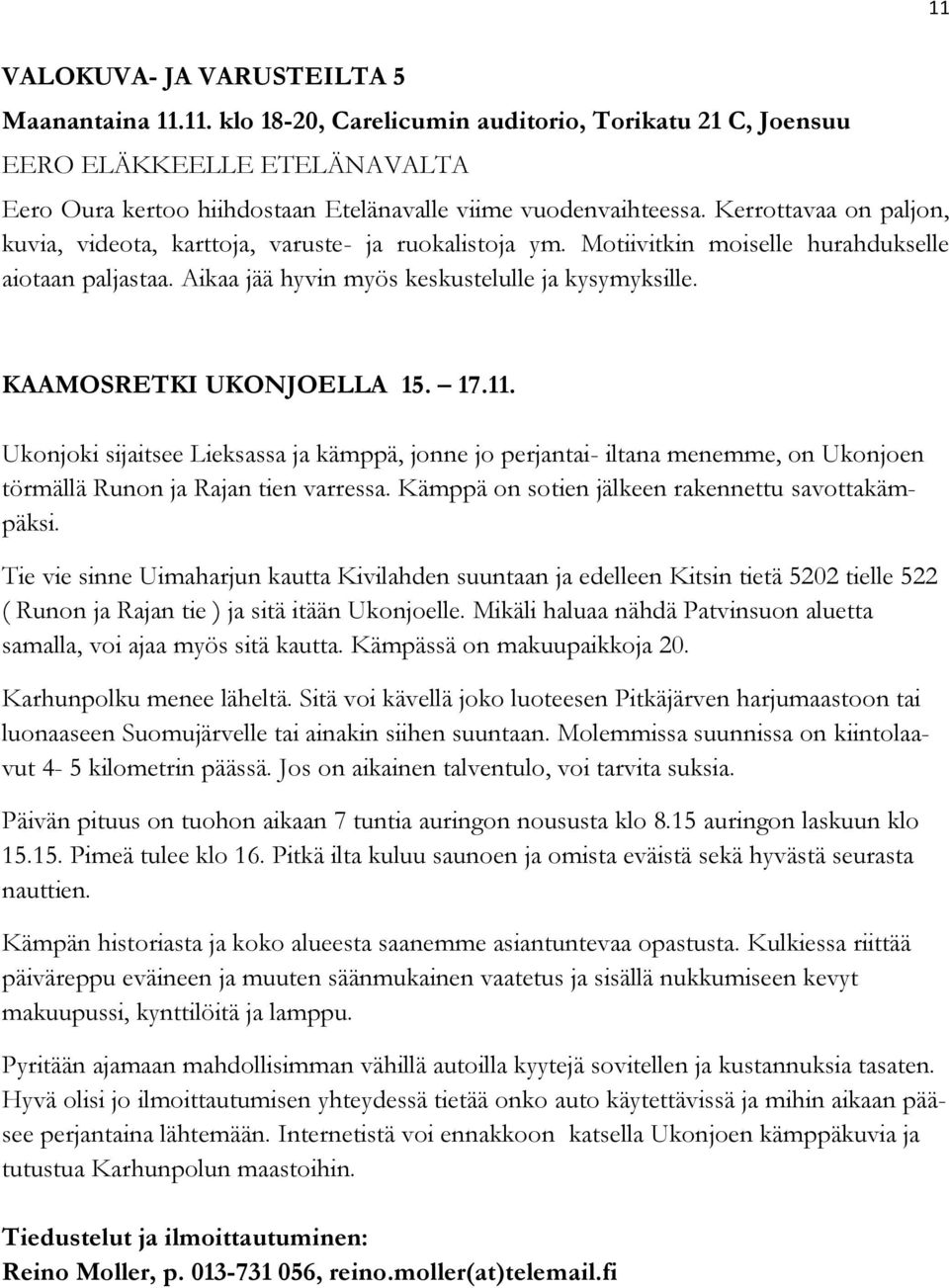 KAAMOSRETKI UKONJOELLA 15. 17.11. Ukonjoki sijaitsee Lieksassa ja kämppä, jonne jo perjantai- iltana menemme, on Ukonjoen törmällä Runon ja Rajan tien varressa.