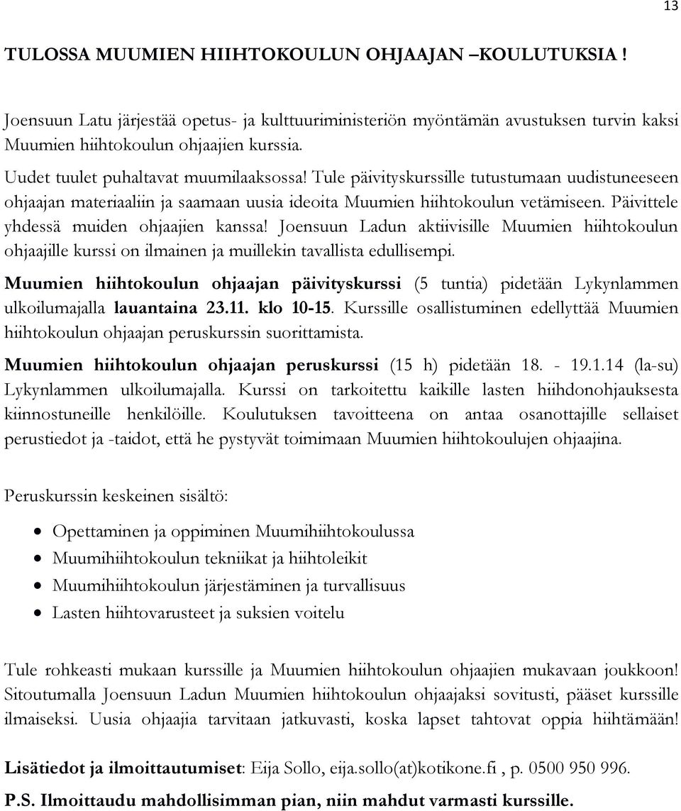 Päivittele yhdessä muiden ohjaajien kanssa! Joensuun Ladun aktiivisille Muumien hiihtokoulun ohjaajille kurssi on ilmainen ja muillekin tavallista edullisempi.