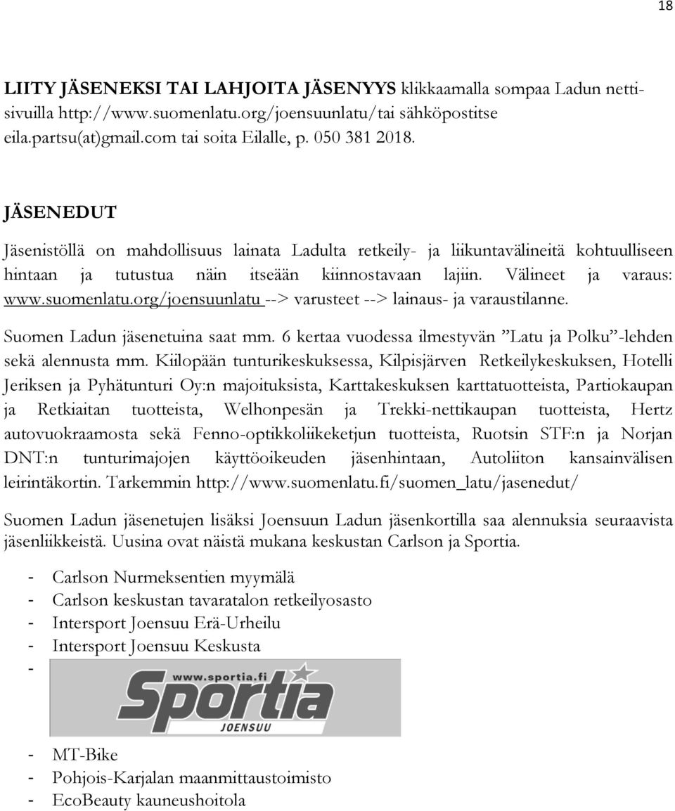 org/joensuunlatu --> varusteet --> lainaus- ja varaustilanne. Suomen Ladun jäsenetuina saat mm. 6 kertaa vuodessa ilmestyvän Latu ja Polku -lehden sekä alennusta mm.