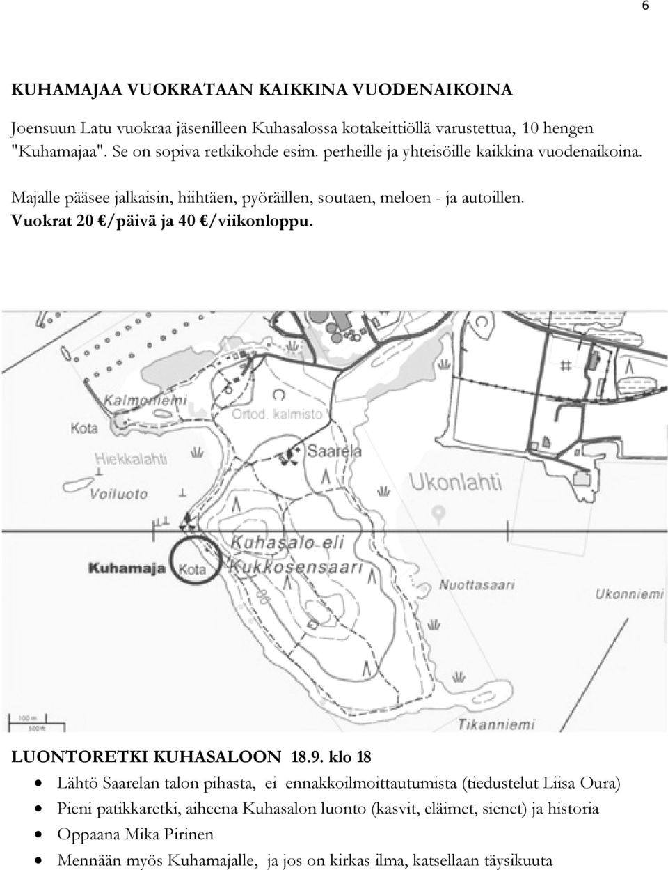 Vuokrat 20 /päivä ja 40 /viikonloppu. LUONTORETKI KUHASALOON 18.9.