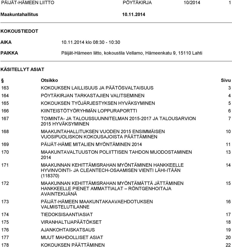 2014 klo 08:30-10:30 PAIKKA Päijät-Hämeen liitto, kokoustila Vellamo, Hämeenkatu 9, 15110 Lahti KÄSITELLYT ASIAT Otsikko Sivu 163 KOKOUKSEN LAILLISUUS JA PÄÄTÖSVALTAISUUS 3 164 PÖYTÄKIRJAN