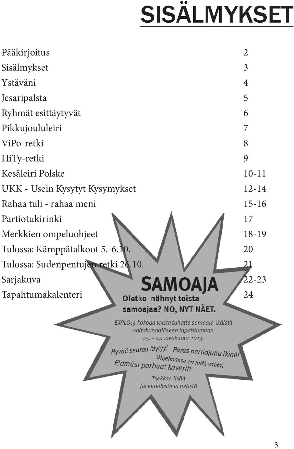 Kysymykset 12-14 Rahaa tuli - rahaa meni 15-16 Partiotukirinki 17 Merkkien ompeluohjeet 18-19