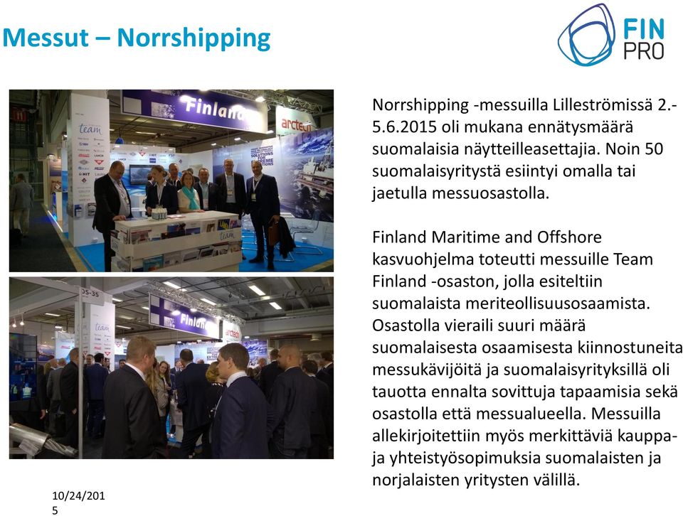 Finland Maritime and Offshore kasvuohjelma toteutti messuille Team Finland -osaston, jolla esiteltiin suomalaista meriteollisuusosaamista.