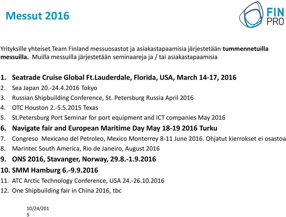 St.Petersburg Port Seminar for port equipment and ICT companies May 2016 6. Navigate fair and European Maritime Day May 18-19 2016 Turku 7.