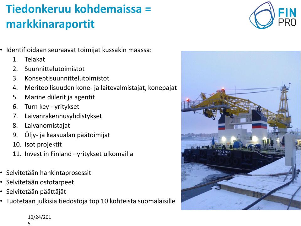 Turn key - yritykset 7. Laivanrakennusyhdistykset 8. Laivanomistajat 9. Öljy- ja kaasualan päätoimijat 10. Isot projektit 11.