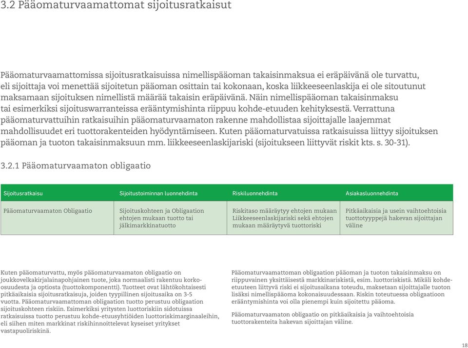 Näin nimellispääoman takaisinmaksu tai esimerkiksi sijoituswarranteissa erääntymishinta riippuu kohde-etuuden kehityksestä.
