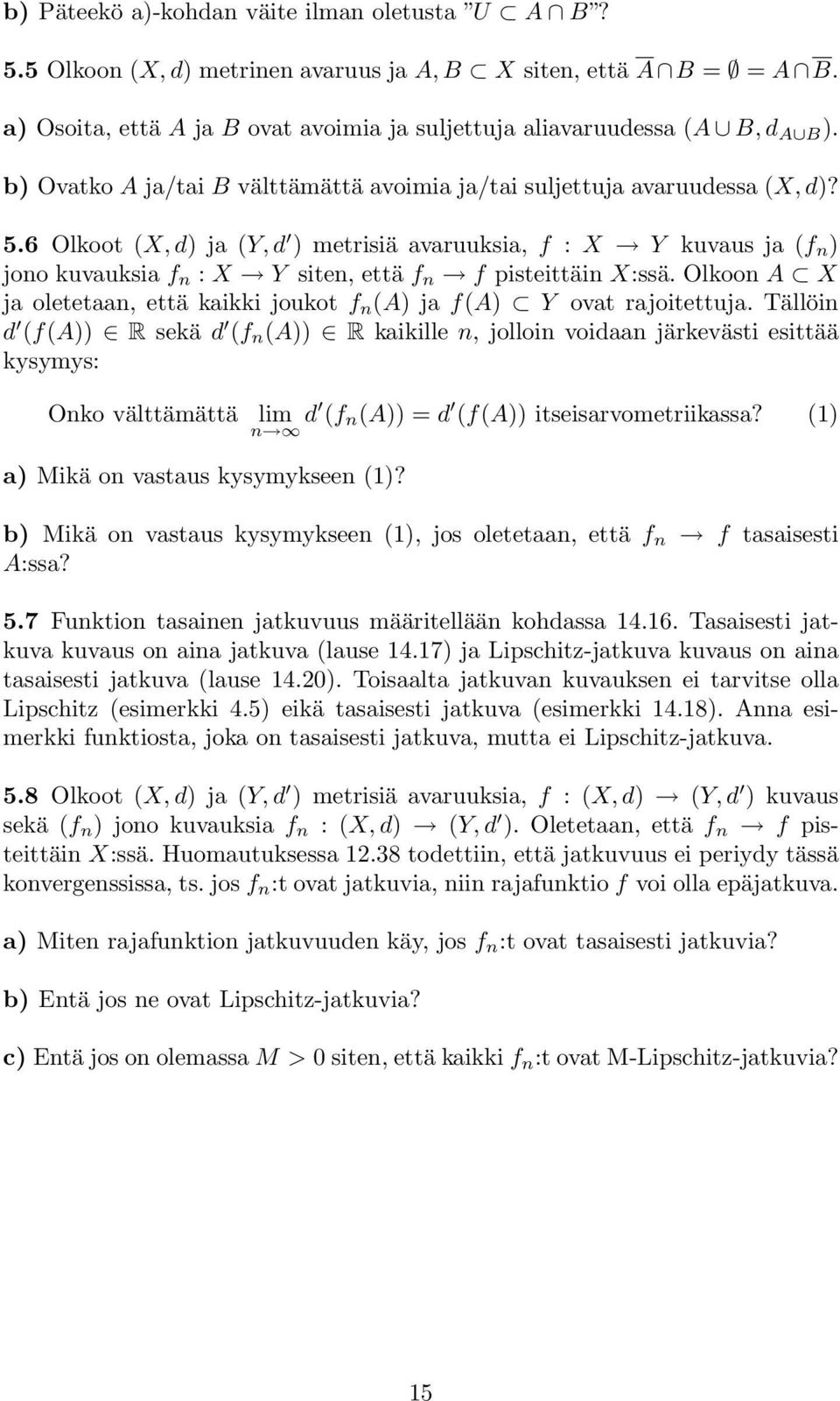 6 Olkoot (X,d) ja (Y,d ) metrisiä avaruuksia, f : X Y kuvaus ja (f n ) jono kuvauksia f n : X Y siten, että f n f pisteittäin X:ssä.