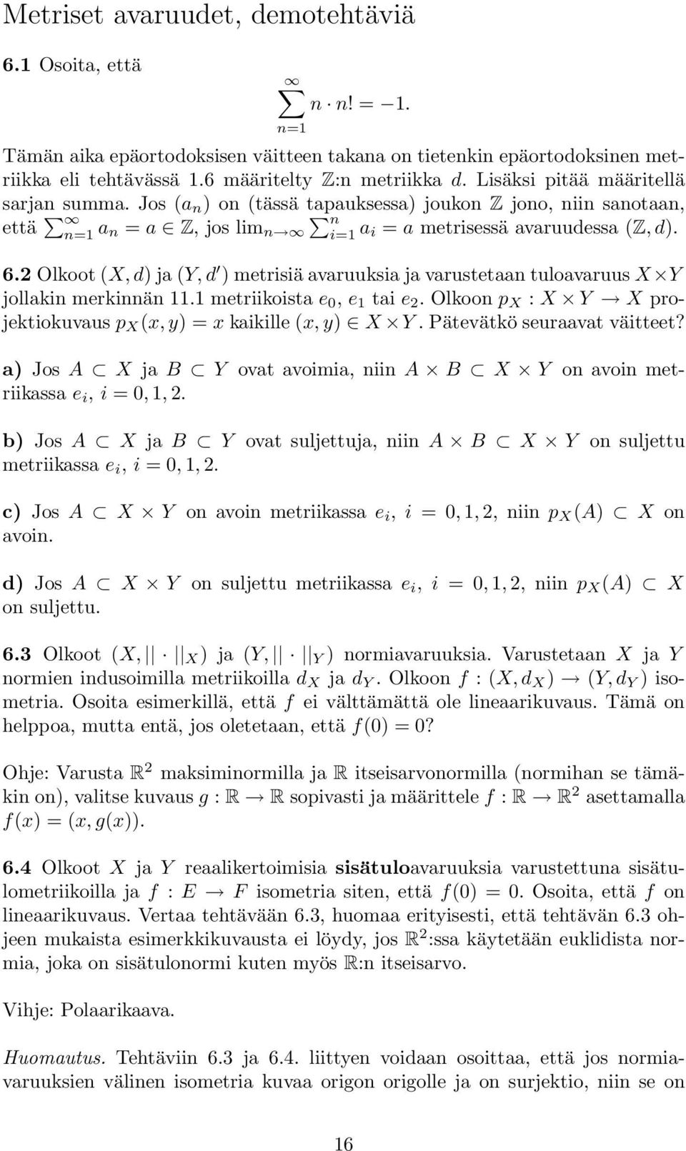 2 Olkoot (X,d) ja (Y,d ) metrisiä avaruuksia ja varustetaan tuloavaruus X Y jollakin merkinnän 11.1 metriikoista e 0, e 1 tai e 2. Olkoon p X : X Y X projektiokuvaus p X (x,y) = x kaikille (x,y) X Y.